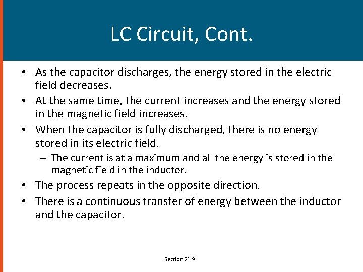 LC Circuit, Cont. • As the capacitor discharges, the energy stored in the electric