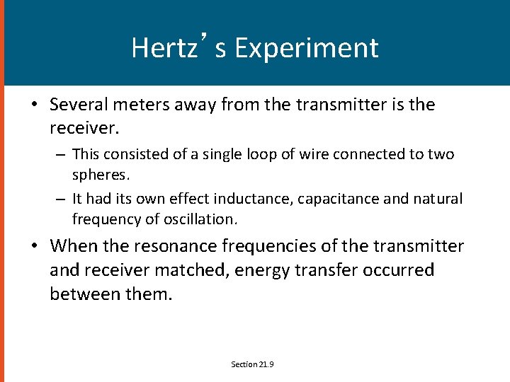 Hertz’s Experiment • Several meters away from the transmitter is the receiver. – This