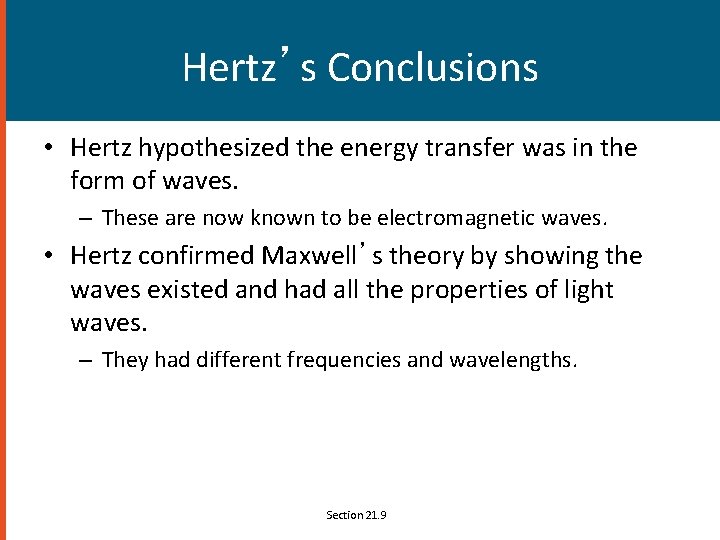 Hertz’s Conclusions • Hertz hypothesized the energy transfer was in the form of waves.