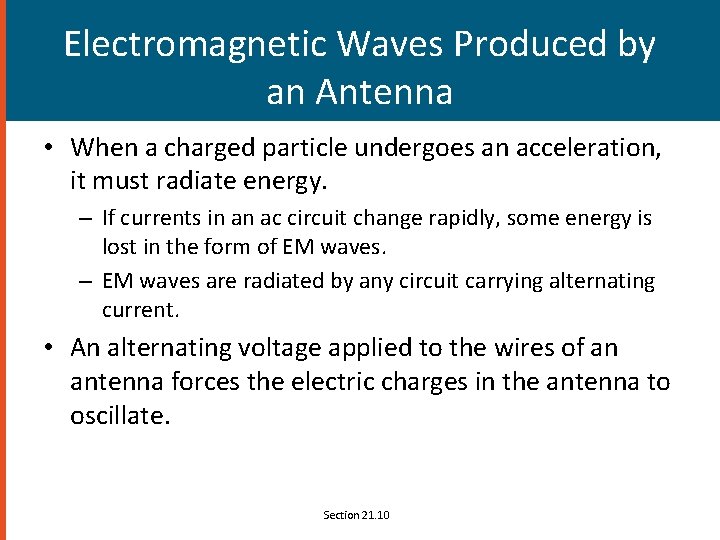 Electromagnetic Waves Produced by an Antenna • When a charged particle undergoes an acceleration,
