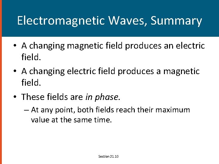 Electromagnetic Waves, Summary • A changing magnetic field produces an electric field. • A