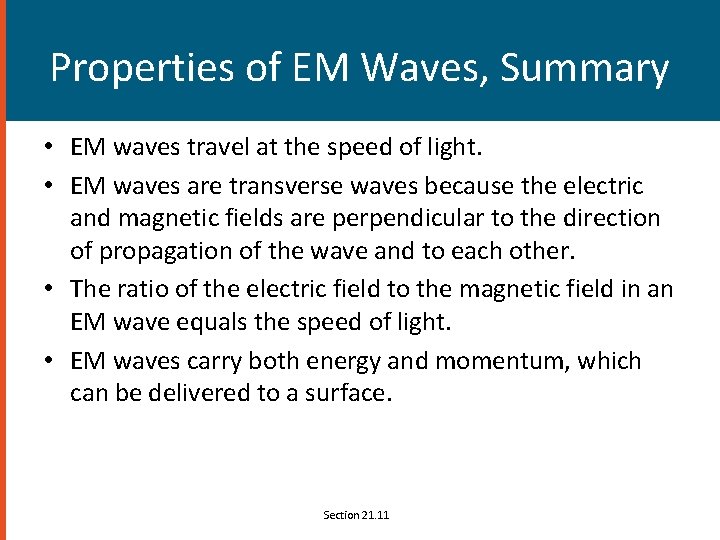 Properties of EM Waves, Summary • EM waves travel at the speed of light.