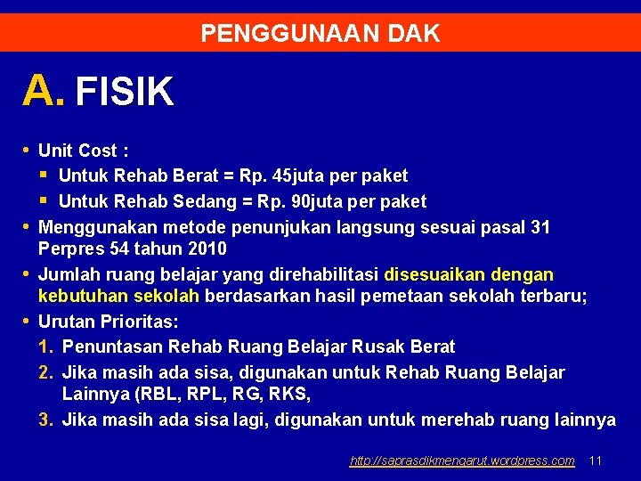 PENGGUNAAN DAK A. FISIK • Unit Cost : § Untuk Rehab Berat = Rp.