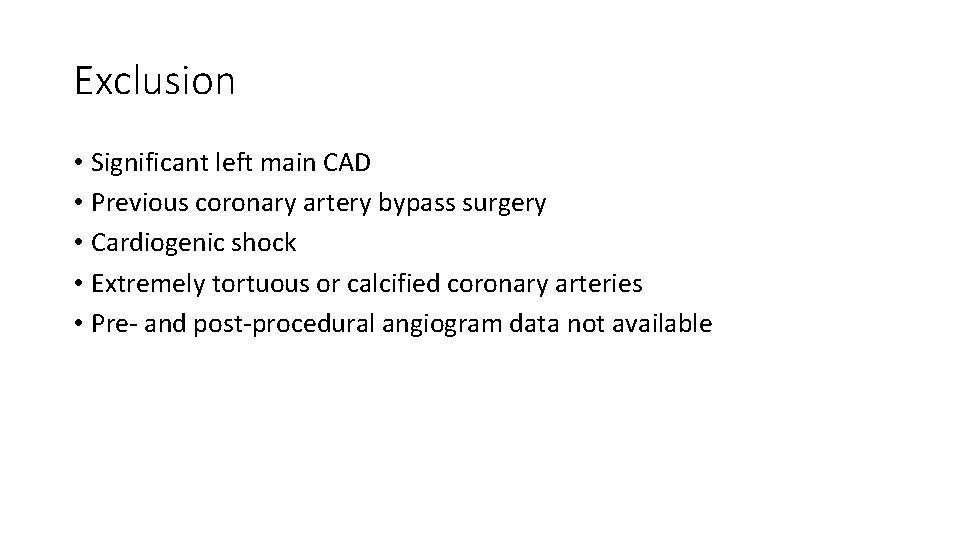 Exclusion • Significant left main CAD • Previous coronary artery bypass surgery • Cardiogenic