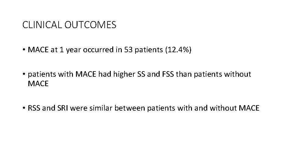 CLINICAL OUTCOMES • MACE at 1 year occurred in 53 patients (12. 4%) •