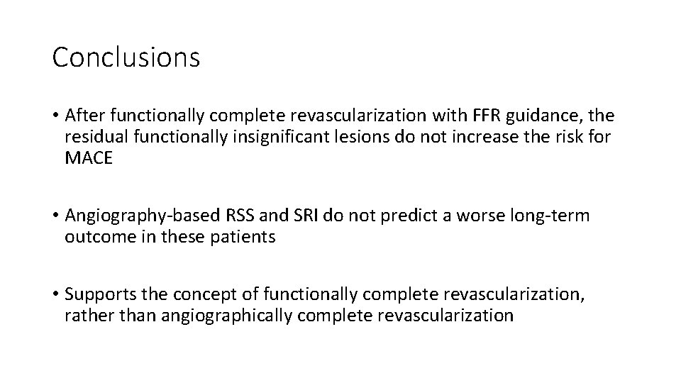 Conclusions • After functionally complete revascularization with FFR guidance, the residual functionally insignificant lesions