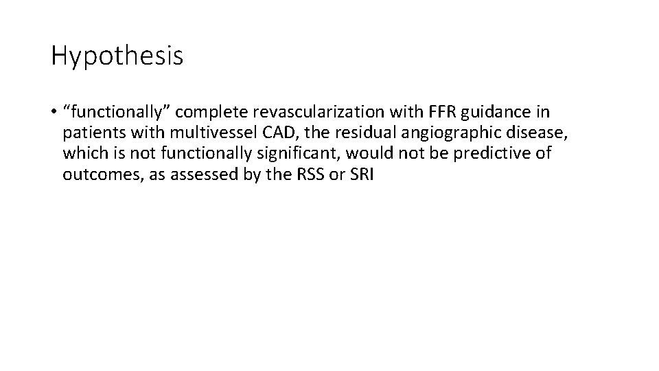 Hypothesis • “functionally” complete revascularization with FFR guidance in patients with multivessel CAD, the