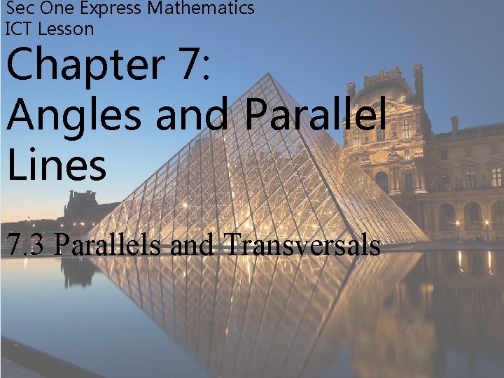 Sec One Express Mathematics ICT Lesson Chapter 7: Angles and Parallel Lines 7. 3