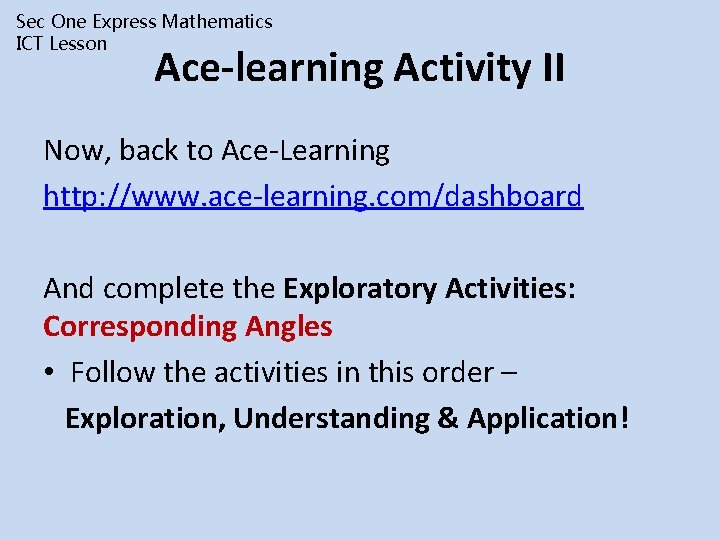 Sec One Express Mathematics ICT Lesson Ace-learning Activity II Now, back to Ace-Learning http: