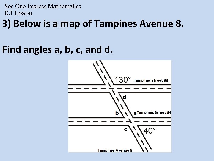 Sec One Express Mathematics ICT Lesson 3) Below is a map of Tampines Avenue