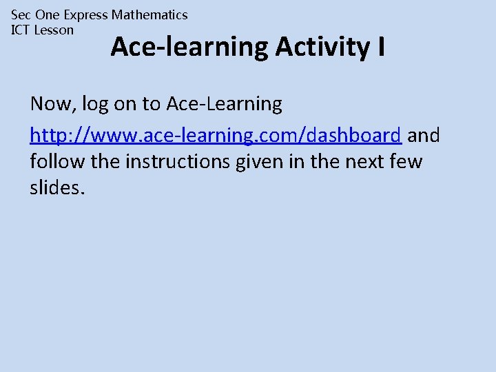 Sec One Express Mathematics ICT Lesson Ace-learning Activity I Now, log on to Ace-Learning