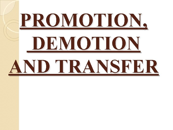 PROMOTION, DEMOTION AND TRANSFER 