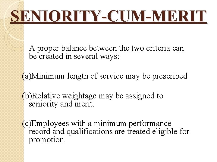 SENIORITY-CUM-MERIT A proper balance between the two criteria can be created in several ways: