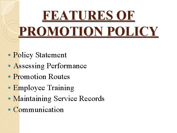 FEATURES OF PROMOTION POLICY § § § Policy Statement Assessing Performance Promotion Routes Employee
