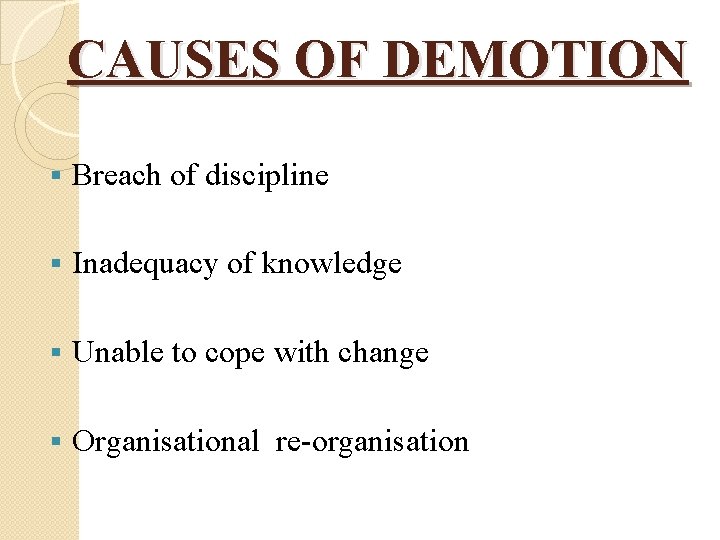 CAUSES OF DEMOTION § Breach of discipline § Inadequacy of knowledge § Unable to