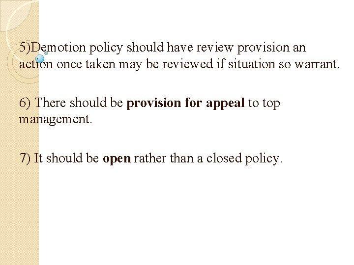5)Demotion policy should have review provision an action once taken may be reviewed if