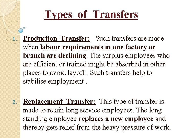 Types of Transfers 1. Production Transfer: Such transfers are made when labour requirements in