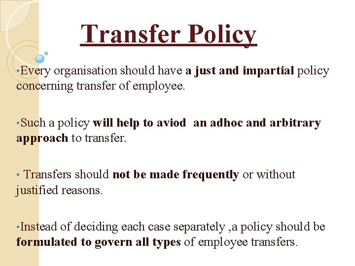 Transfer Policy • Every organisation should have a just and impartial policy concerning transfer