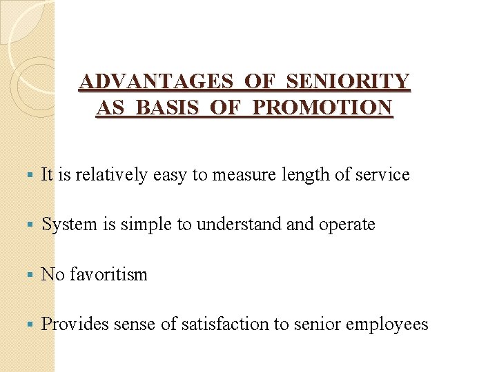 ADVANTAGES OF SENIORITY AS BASIS OF PROMOTION § It is relatively easy to measure