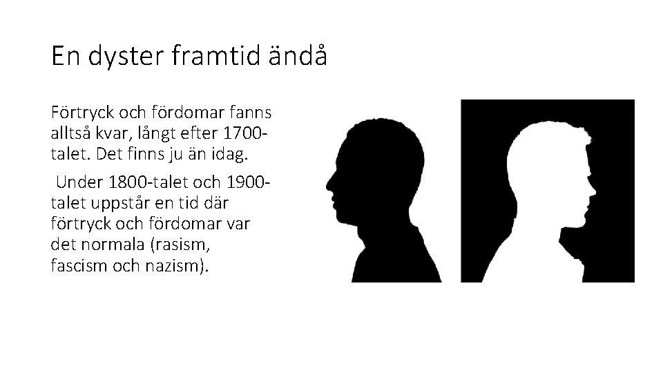 En dyster framtid ändå Förtryck och fördomar fanns alltså kvar, långt efter 1700 talet.