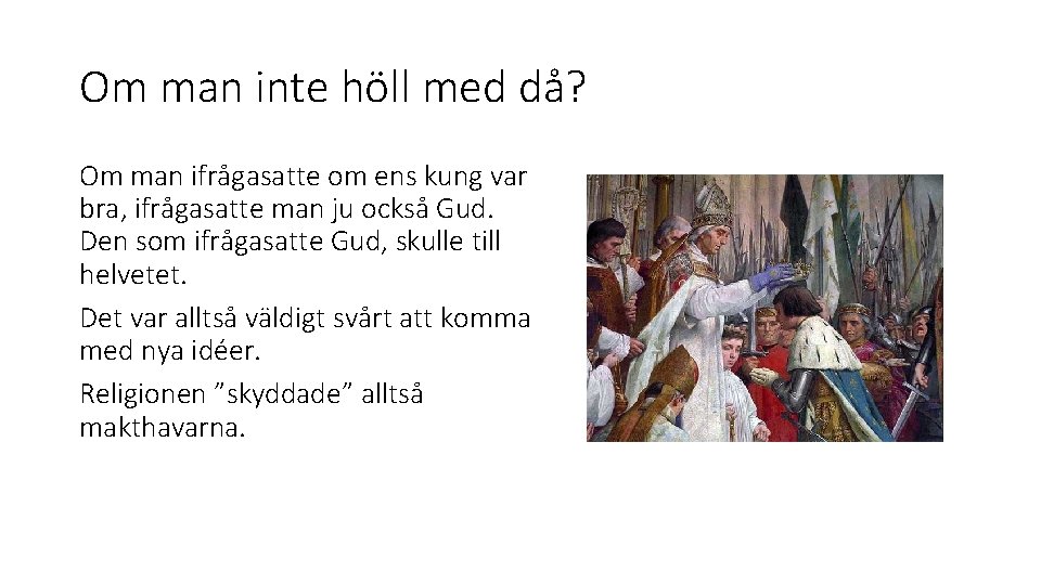 Om man inte höll med då? Om man ifrågasatte om ens kung var bra,