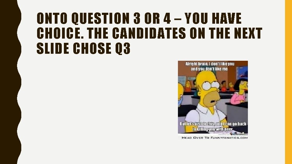 ONTO QUESTION 3 OR 4 – YOU HAVE CHOICE. THE CANDIDATES ON THE NEXT