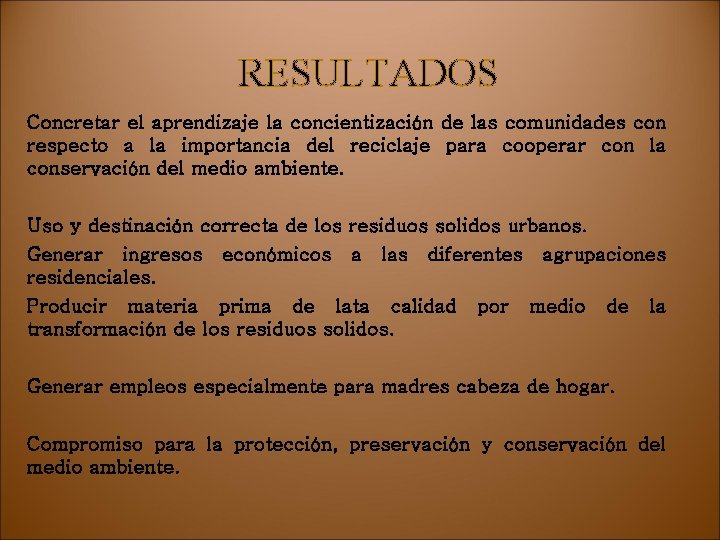 RESULTADOS Concretar el aprendizaje la concientización de las comunidades con respecto a la importancia