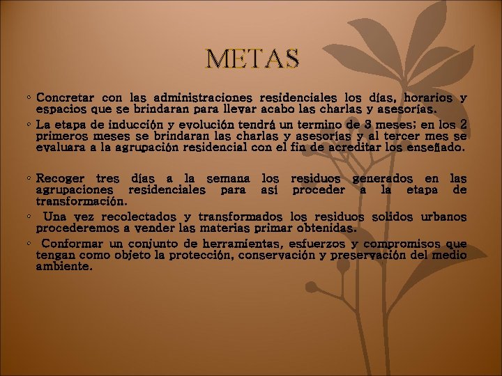 METAS • Concretar con las administraciones residenciales los días, horarios y espacios que se