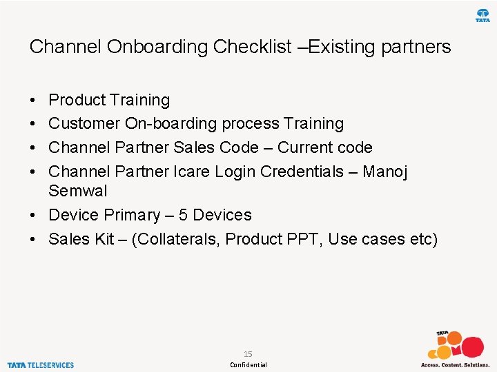 Channel Onboarding Checklist –Existing partners • • Product Training Customer On-boarding process Training Channel