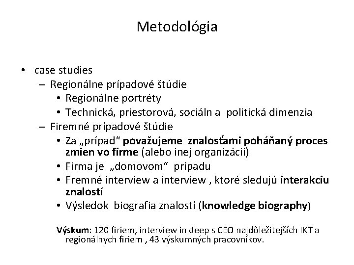 Metodológia • case studies – Regionálne prípadové štúdie • Regionálne portréty • Technická, priestorová,