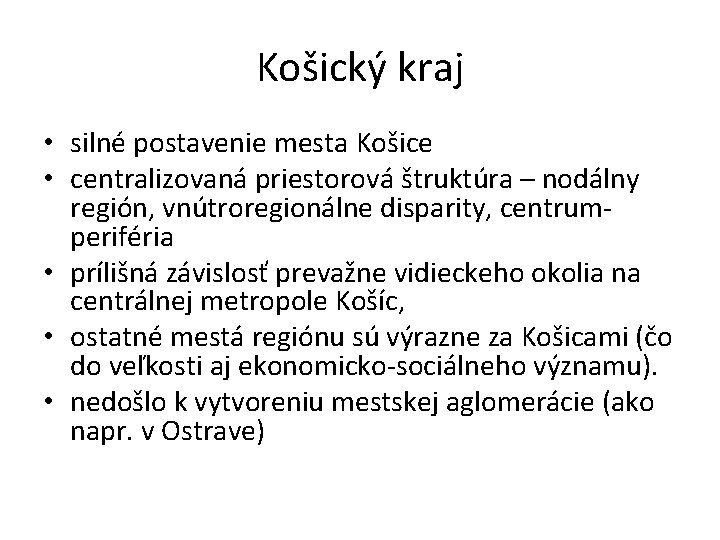 Košický kraj • silné postavenie mesta Košice • centralizovaná priestorová štruktúra – nodálny región,