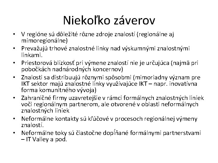 Niekoľko záverov • V regióne sú dôležité rôzne zdroje znalostí (regionálne aj mimoregionálne) •