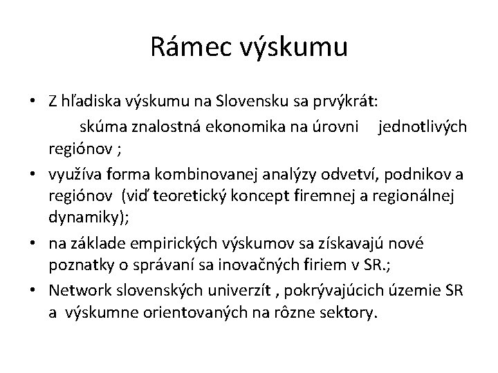 Rámec výskumu • Z hľadiska výskumu na Slovensku sa prvýkrát: skúma znalostná ekonomika na