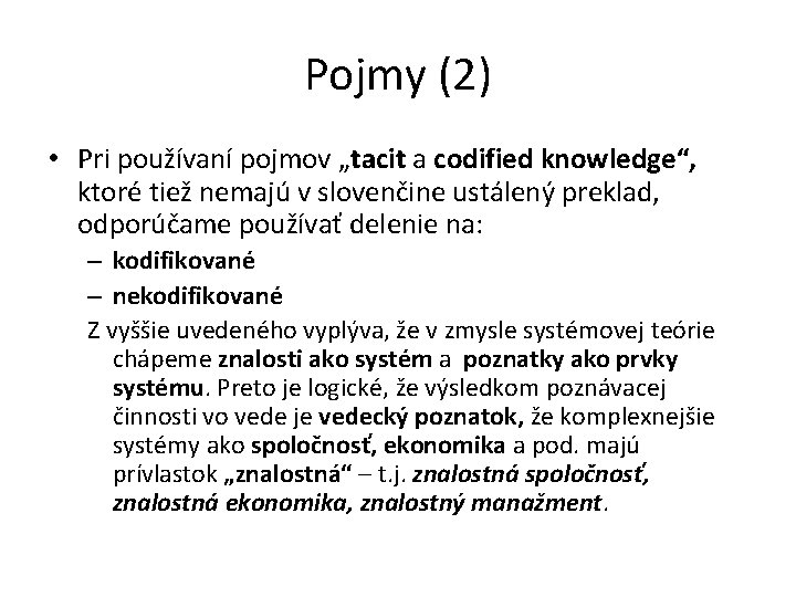 Pojmy (2) • Pri používaní pojmov „tacit a codified knowledge“, ktoré tiež nemajú v