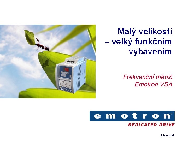 Malý velikostí – velký funkčním vybavením Frekvenční měnič Emotron VSA © Emotron AB 