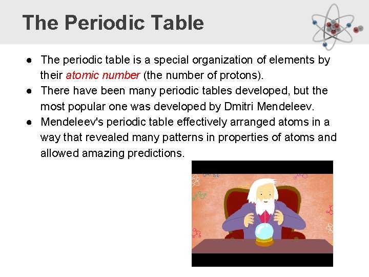 The Periodic Table ● The periodic table is a special organization of elements by