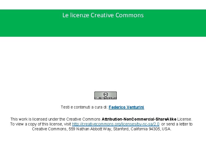 Le licenze Creative Commons Testi e contenuti a cura di: Federico Venturini This work