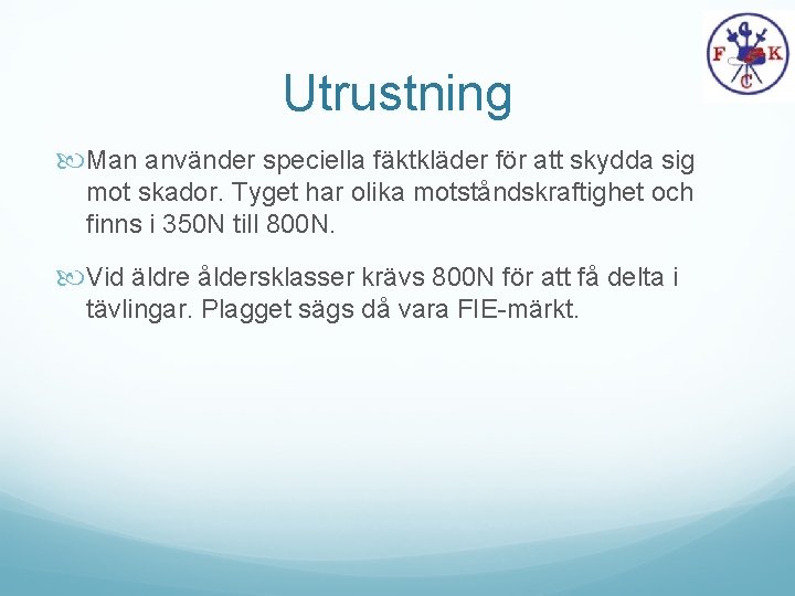 Utrustning Man använder speciella fäktkläder för att skydda sig mot skador. Tyget har olika