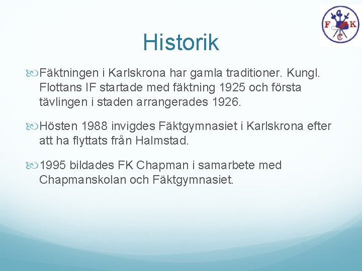 Historik Fäktningen i Karlskrona har gamla traditioner. Kungl. Flottans IF startade med fäktning 1925