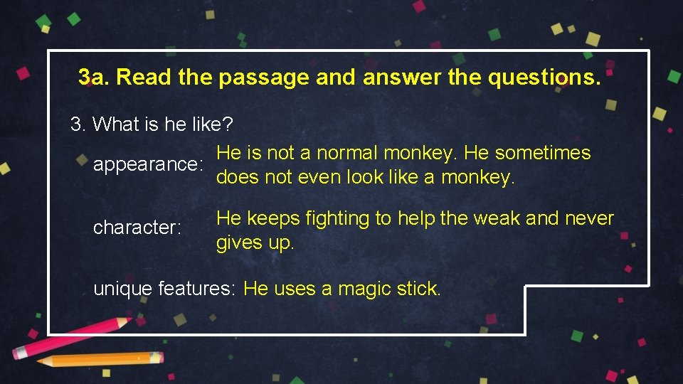 3 a. Read the passage and answer the questions. 3. What is he like?