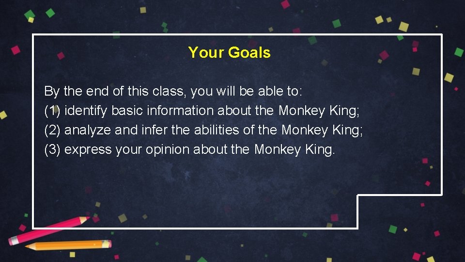 Your Goals By the end of this class, you will be able to: (1)