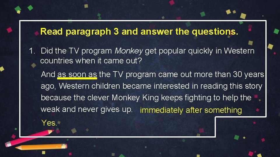 Read paragraph 3 and answer the questions. 1. Did the TV program Monkey get