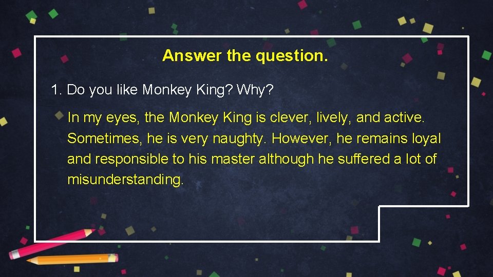 Answer the question. 1. Do you like Monkey King? Why? In my eyes, the
