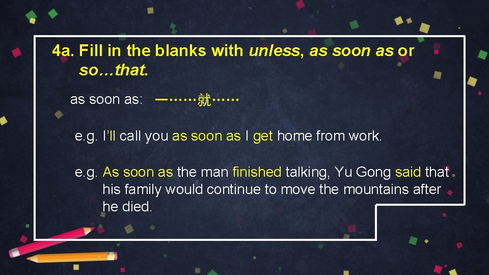 4 a. Fill in the blanks with unless, as soon as or so…that. as