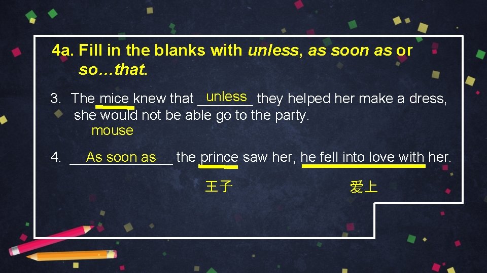 4 a. Fill in the blanks with unless, as soon as or so…that. unless