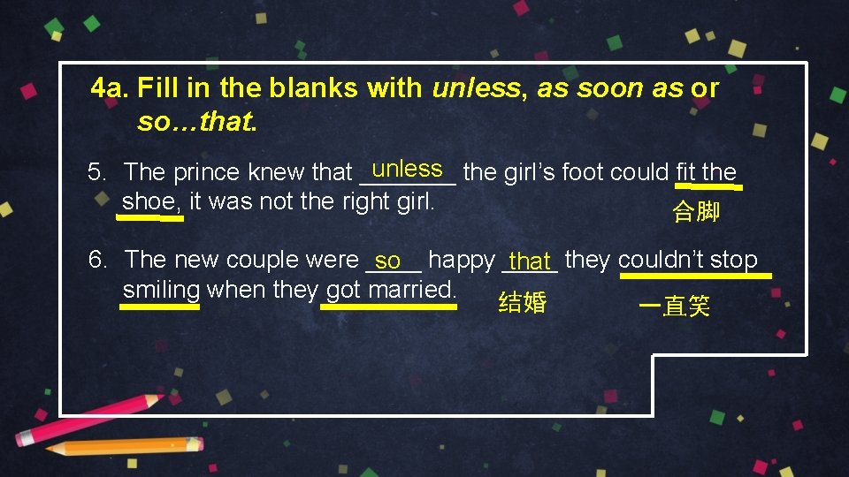 4 a. Fill in the blanks with unless, as soon as or so…that. unless