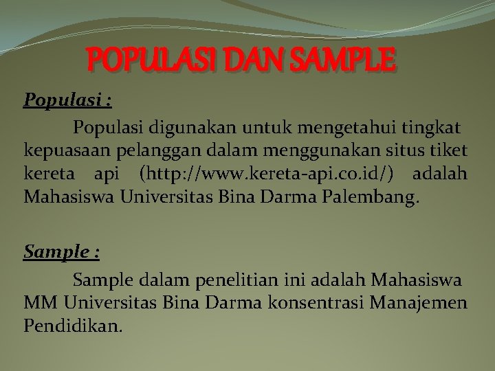 POPULASI DAN SAMPLE Populasi : Populasi digunakan untuk mengetahui tingkat kepuasaan pelanggan dalam menggunakan