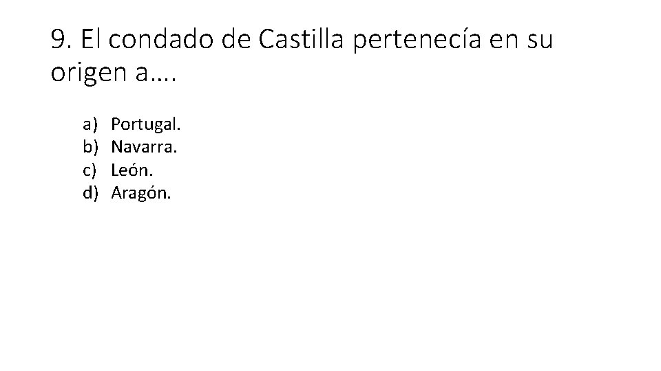 9. El condado de Castilla pertenecía en su origen a…. a) b) c) d)