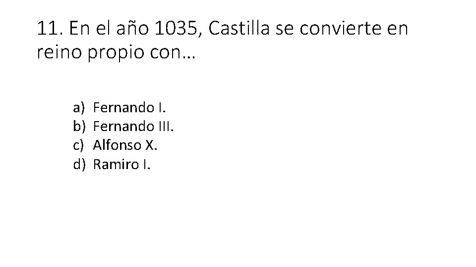 11. En el año 1035, Castilla se convierte en reino propio con… a) b)