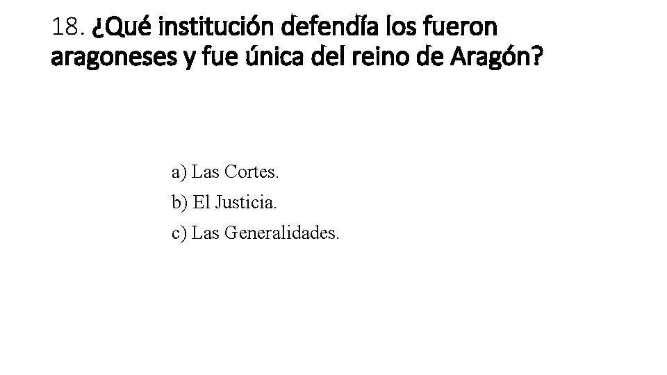 18. ¿Qué institución defendía los fueron aragoneses y fue única del reino de Aragón?